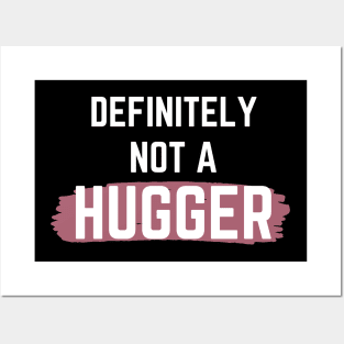 Definitely Not A Hugger Posters and Art